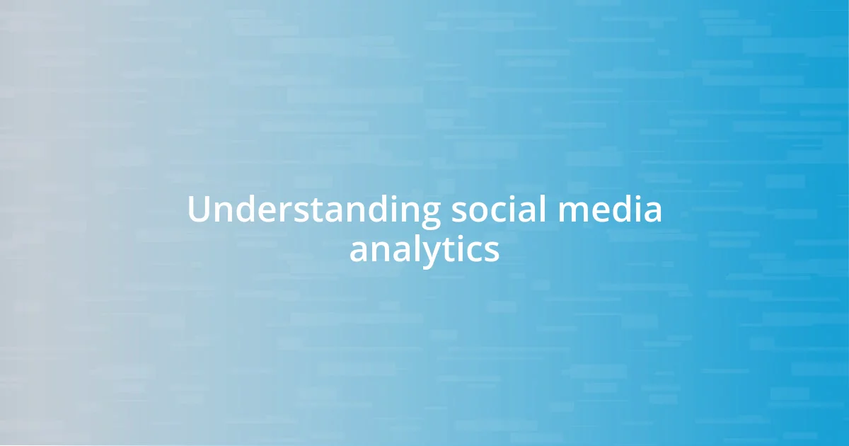 Understanding social media analytics