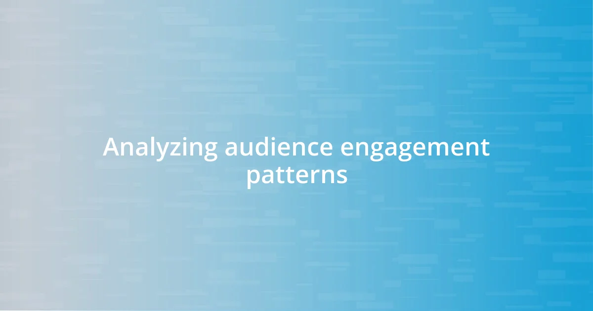 Analyzing audience engagement patterns