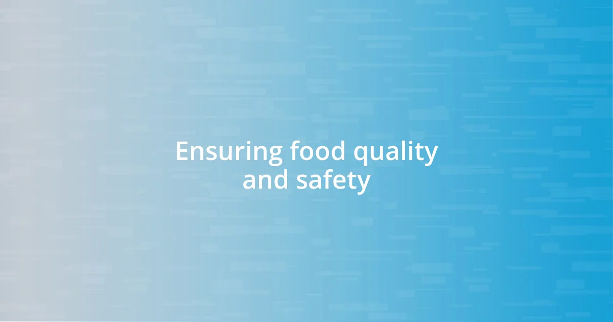 Ensuring food quality and safety