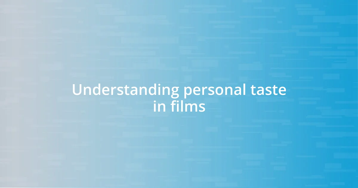 Understanding personal taste in films