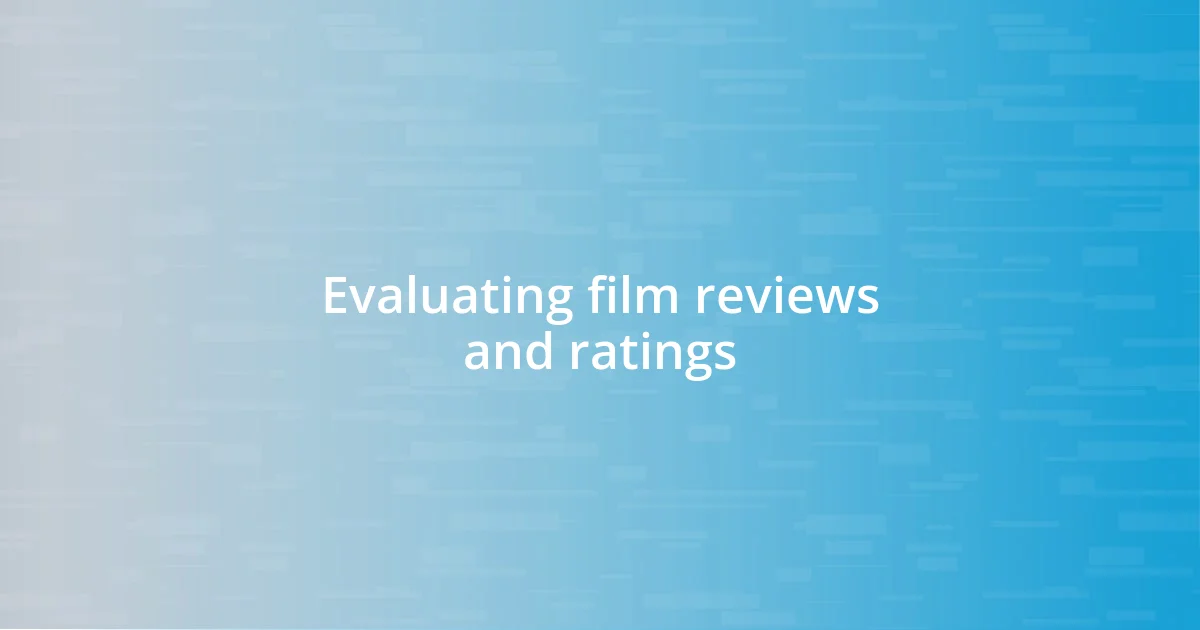 Evaluating film reviews and ratings