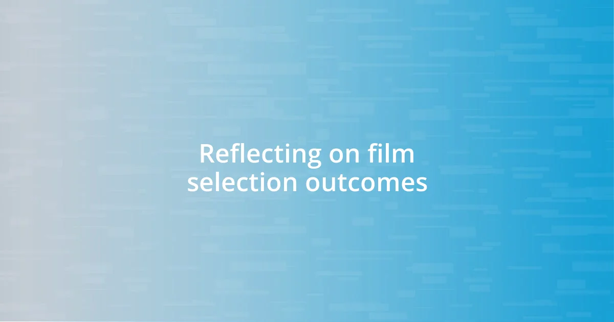 Reflecting on film selection outcomes