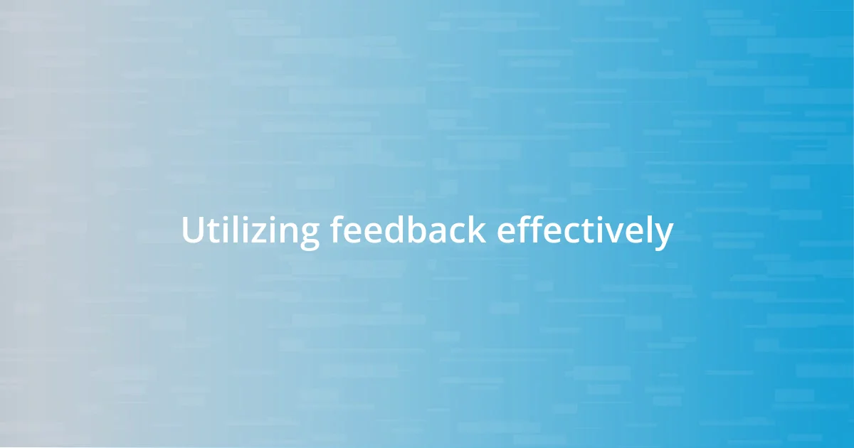 Utilizing feedback effectively