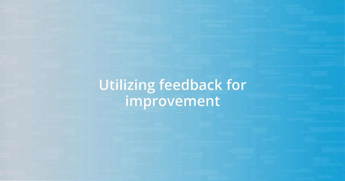 Utilizing feedback for improvement