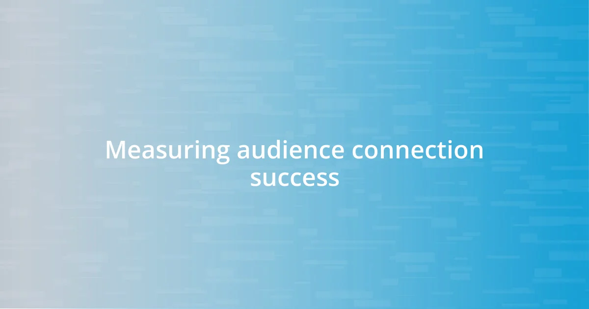 Measuring audience connection success