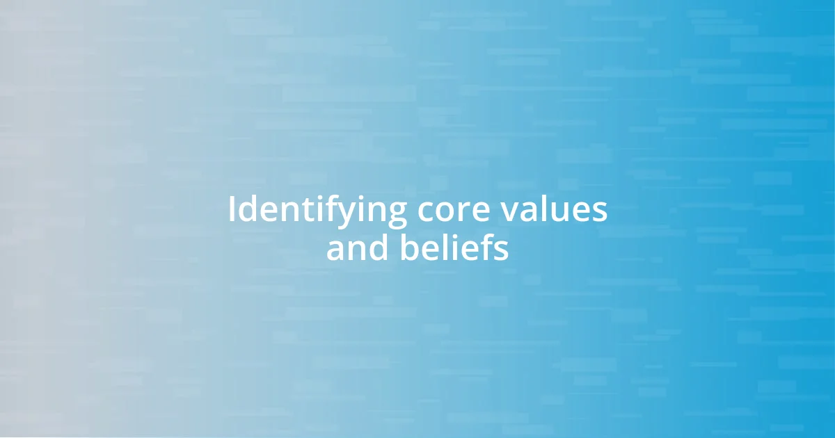 Identifying core values and beliefs