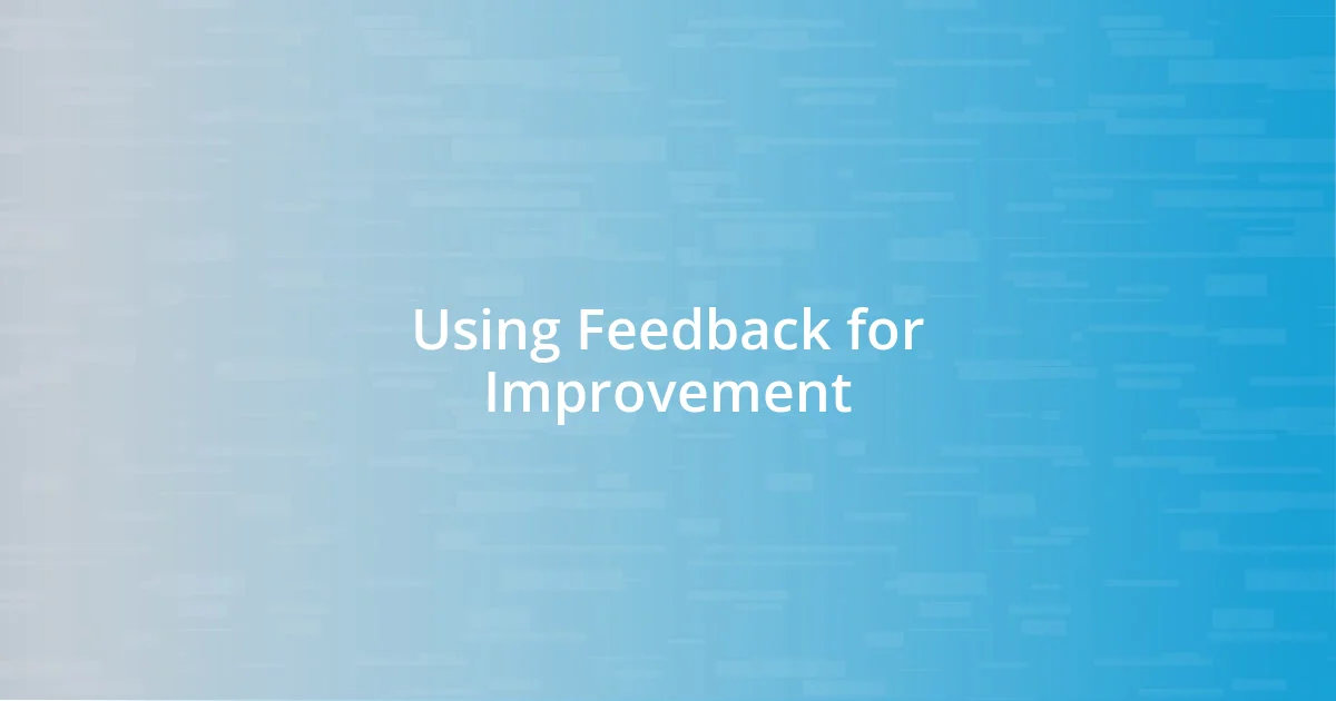 Using Feedback for Improvement