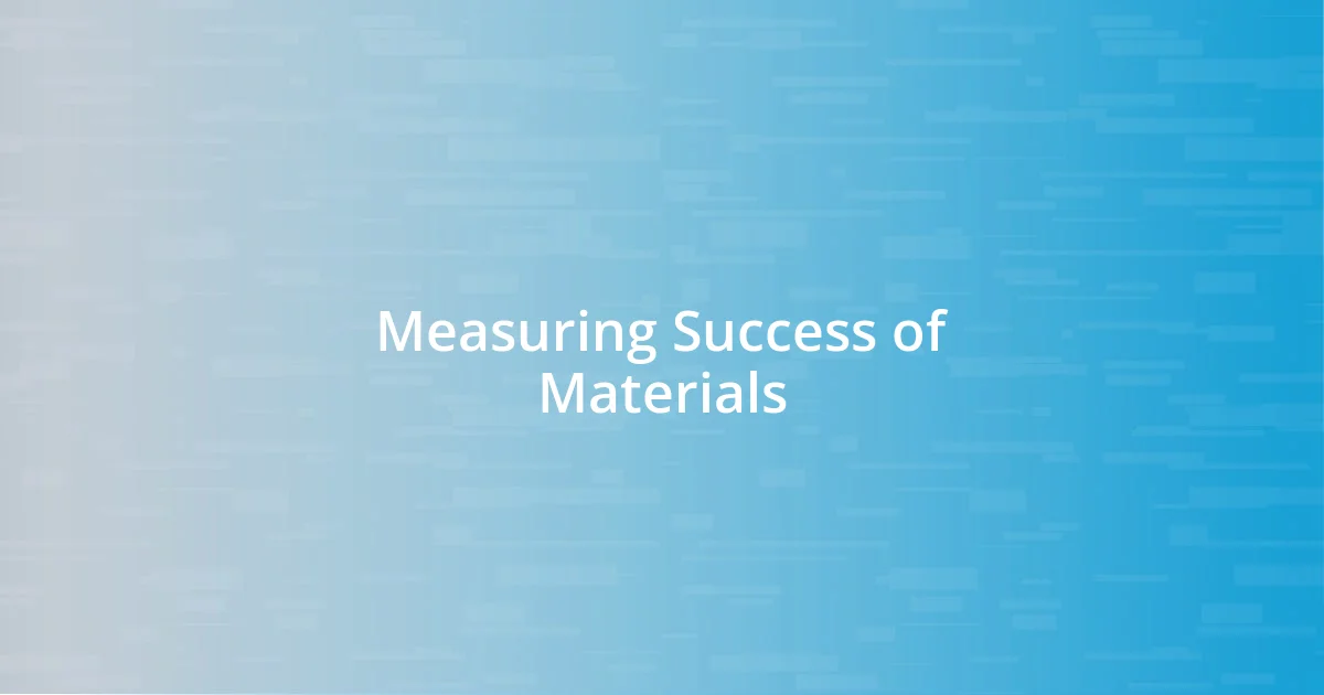 Measuring Success of Materials