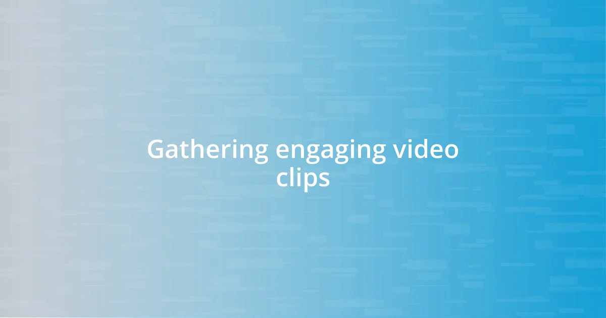 Gathering engaging video clips