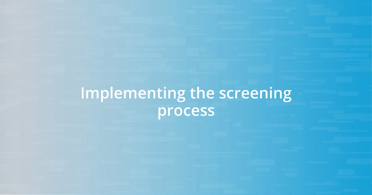 Implementing the screening process