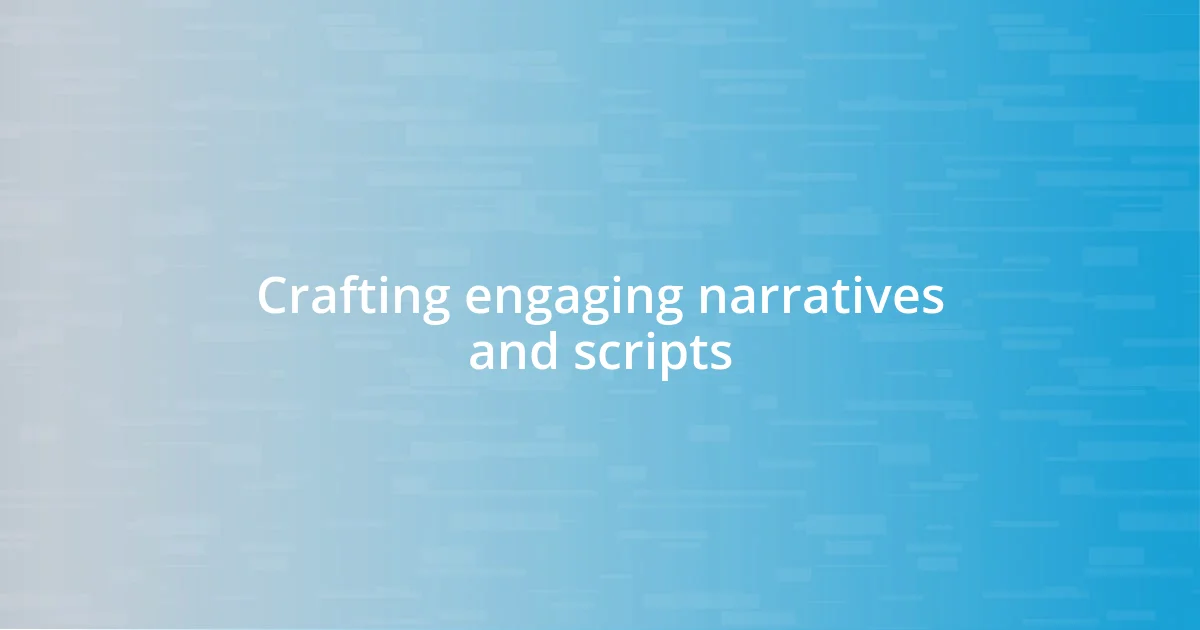 Crafting engaging narratives and scripts