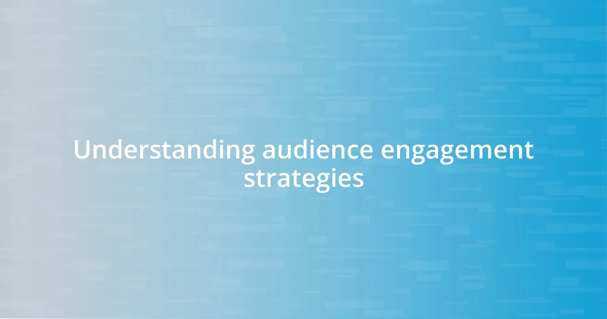 Understanding audience engagement strategies