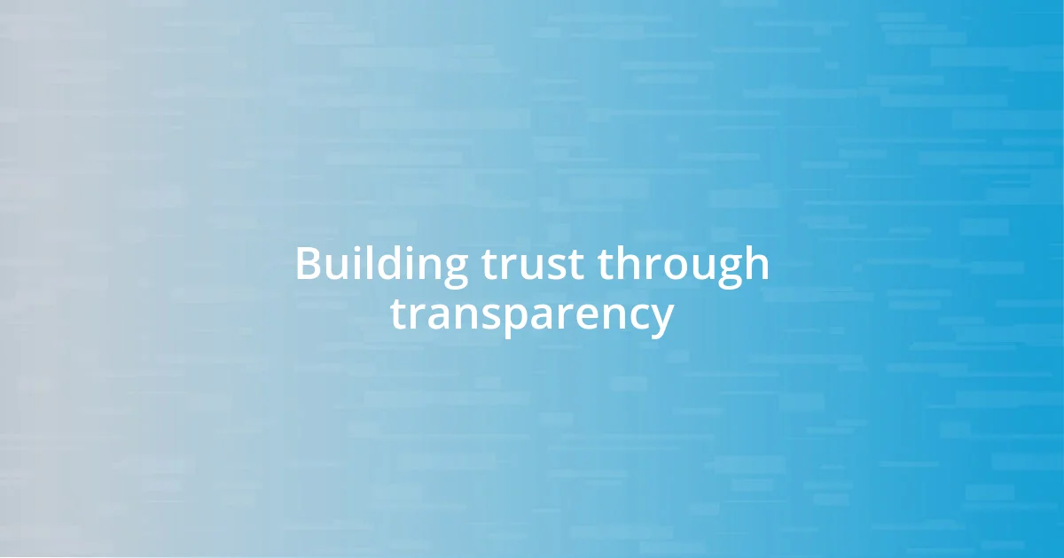 Building trust through transparency