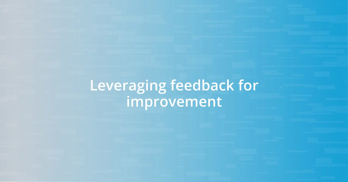 Leveraging feedback for improvement