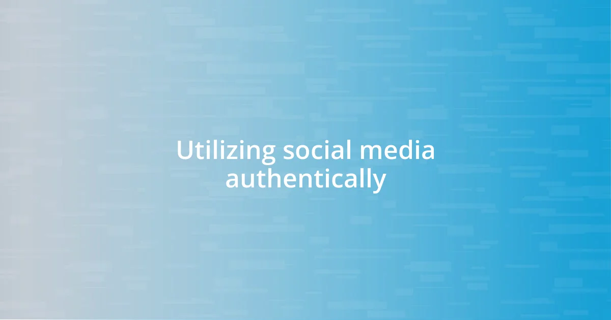 Utilizing social media authentically