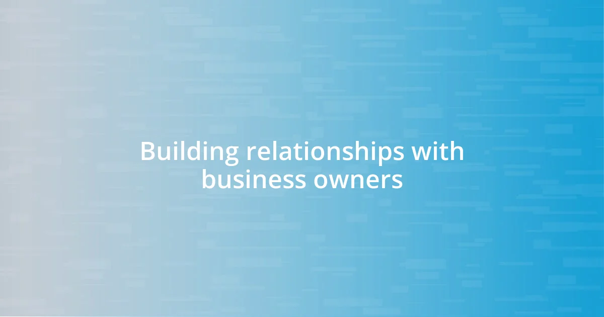 Building relationships with business owners