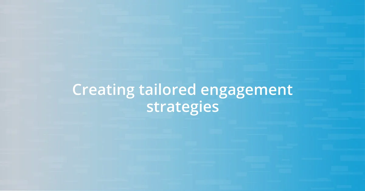 Creating tailored engagement strategies