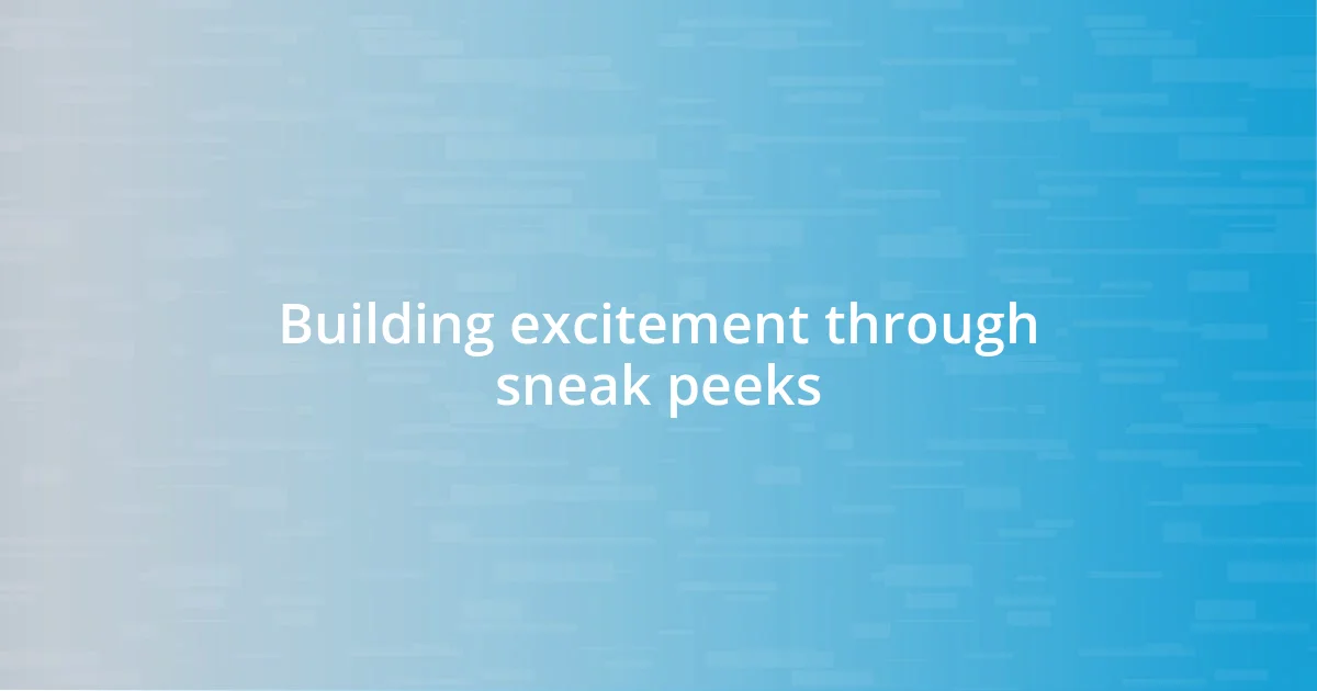 Building excitement through sneak peeks