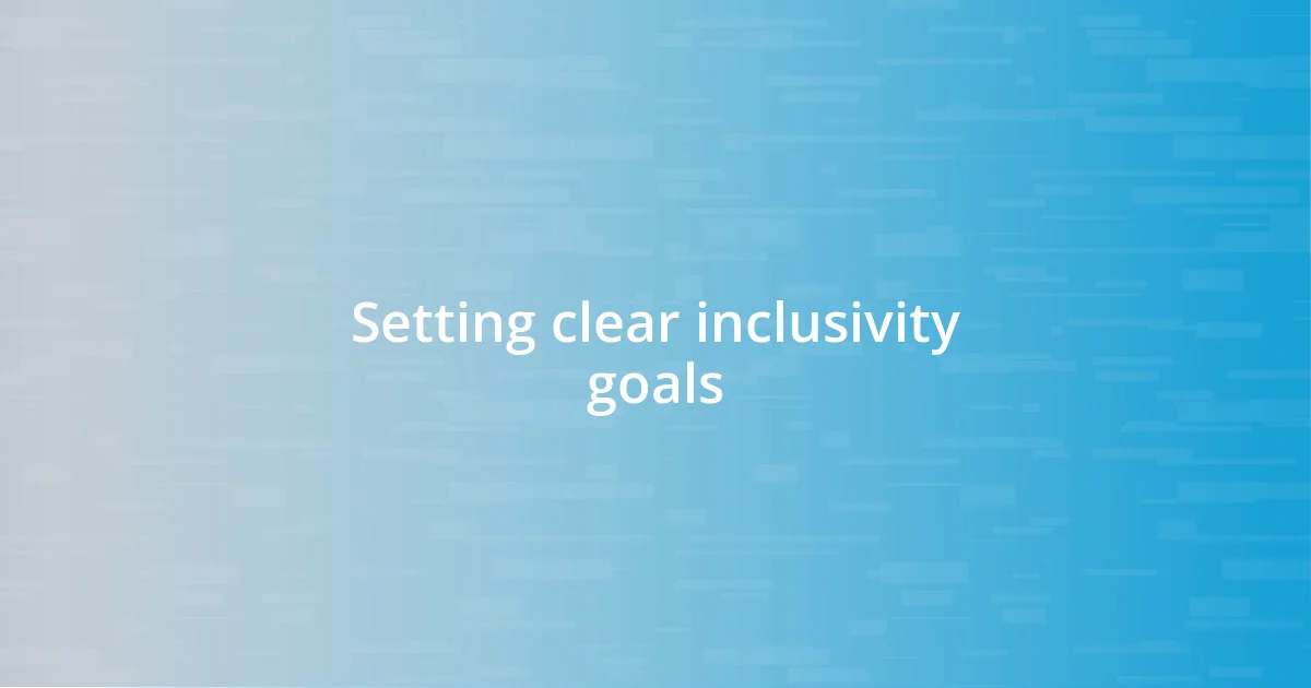 Setting clear inclusivity goals