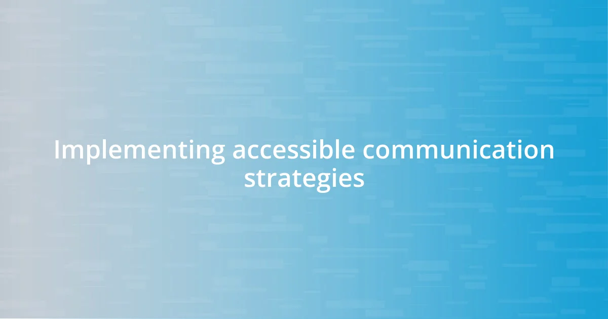 Implementing accessible communication strategies