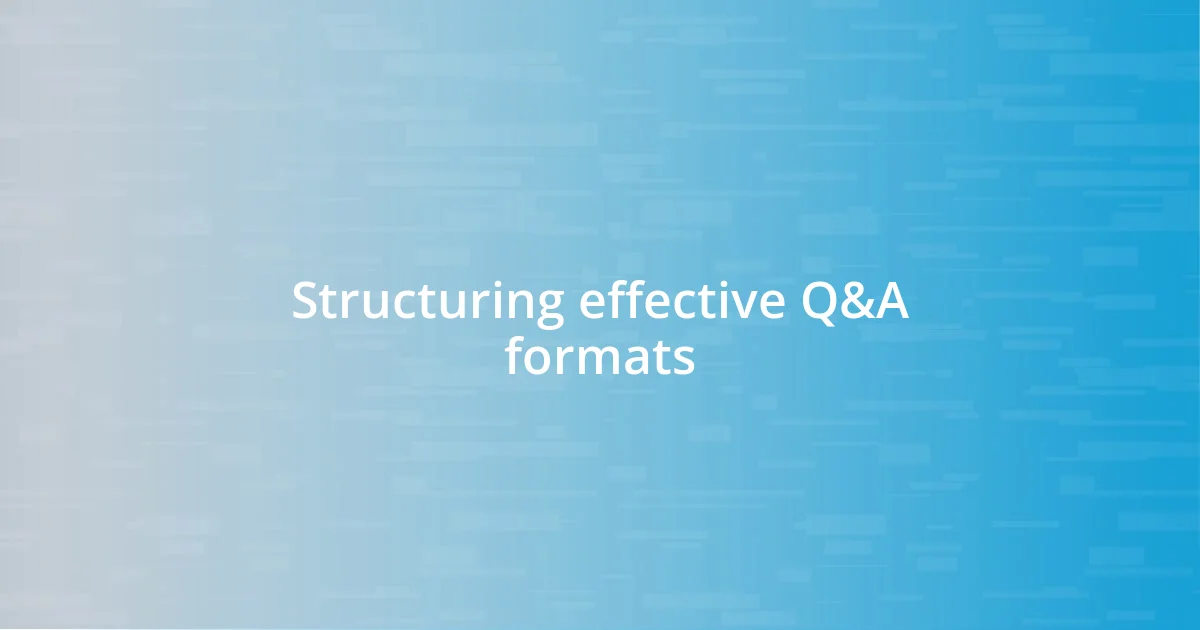 Structuring effective Q&A formats