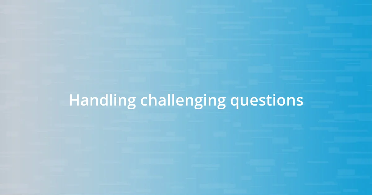 Handling challenging questions