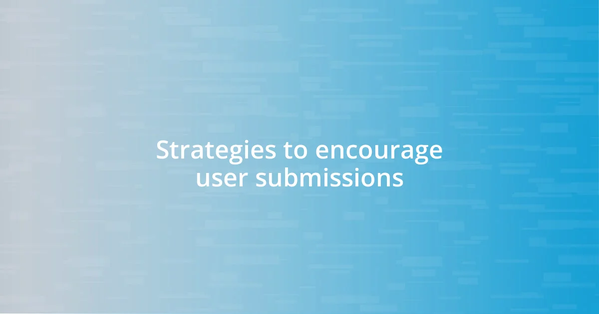 Strategies to encourage user submissions