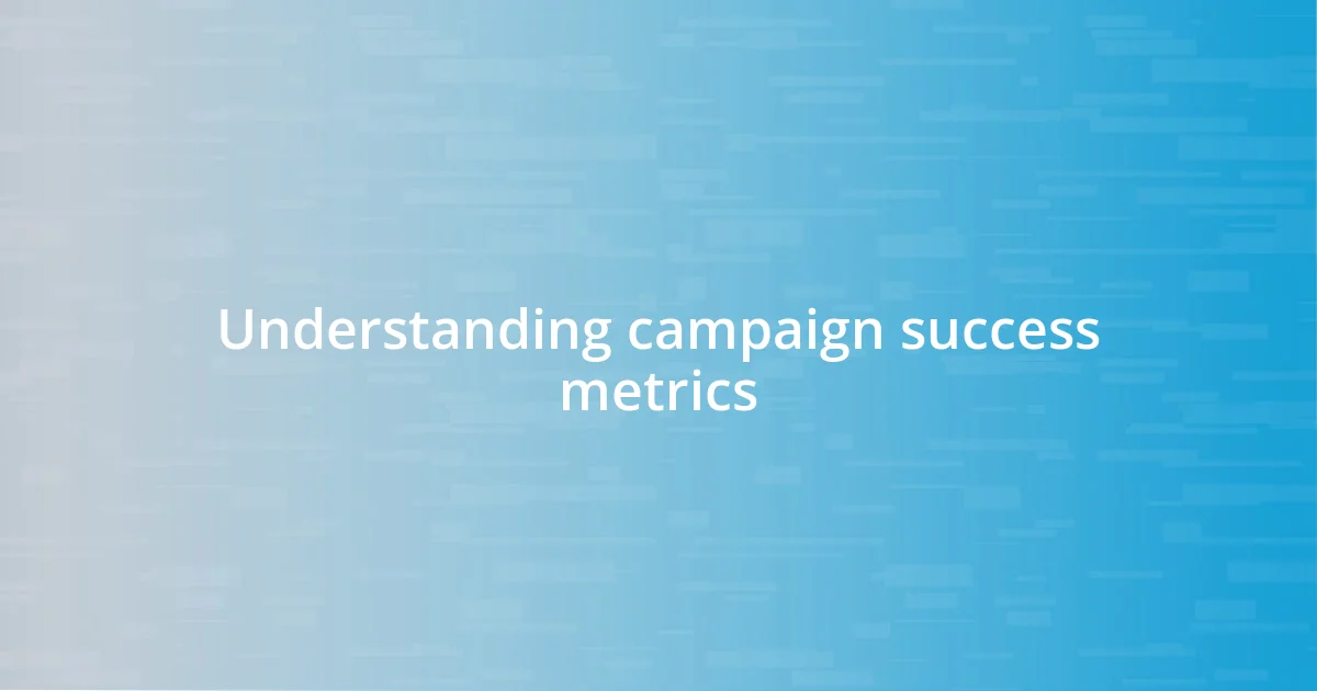 Understanding campaign success metrics