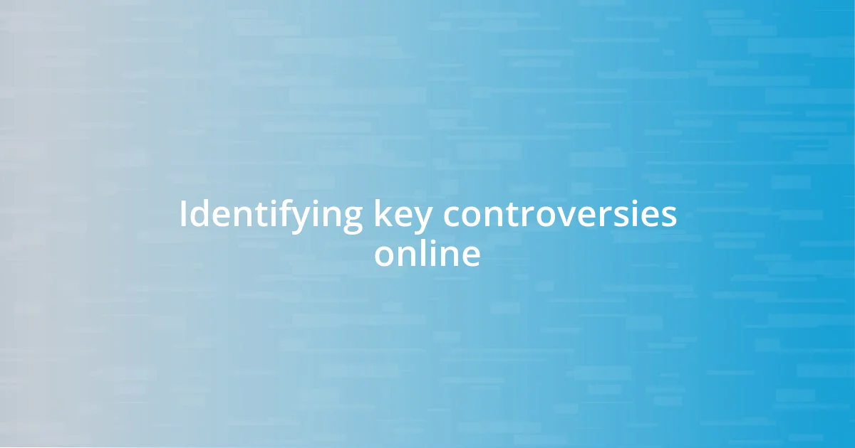 Identifying key controversies online