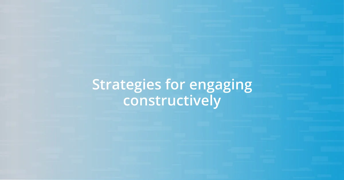 Strategies for engaging constructively