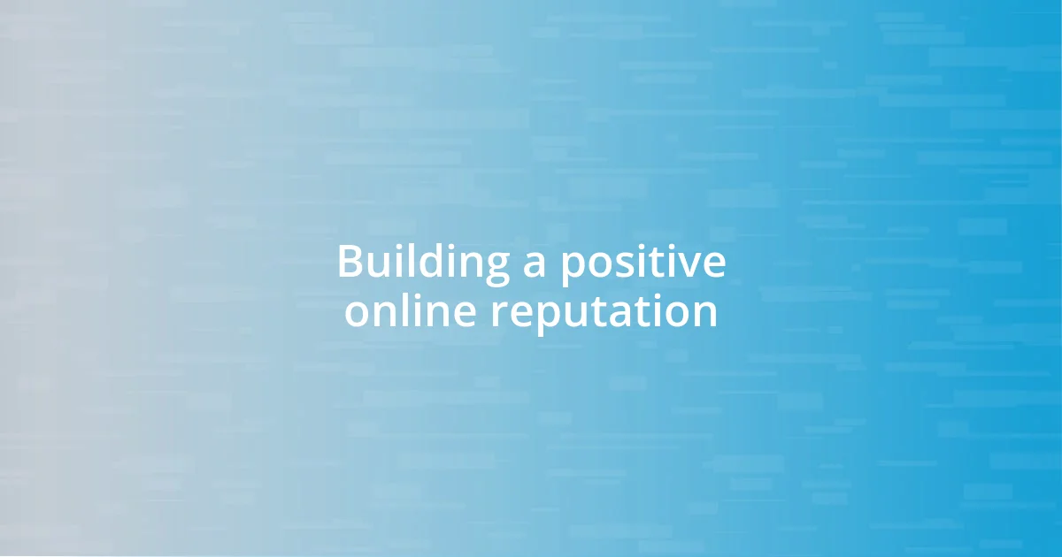 Building a positive online reputation