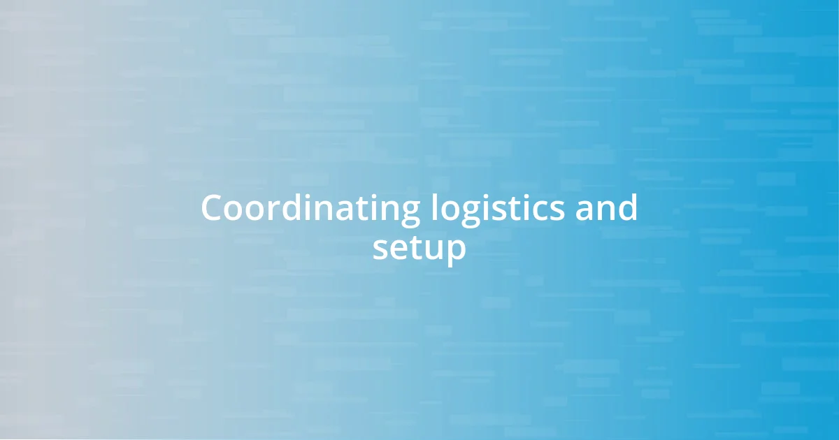 Coordinating logistics and setup