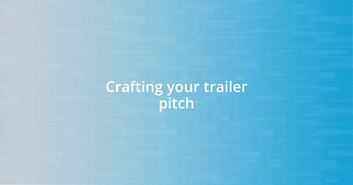 Crafting your trailer pitch