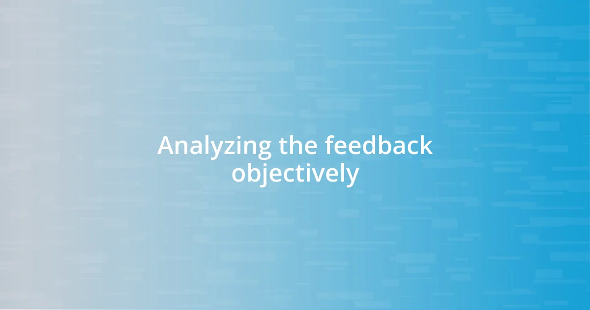 Analyzing the feedback objectively