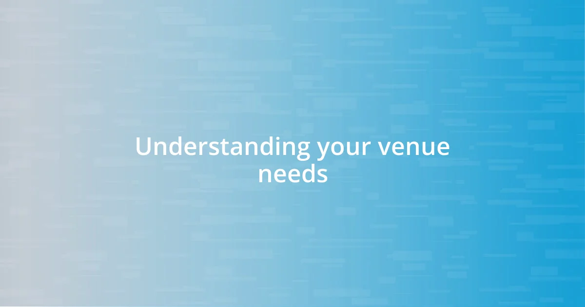 Understanding your venue needs