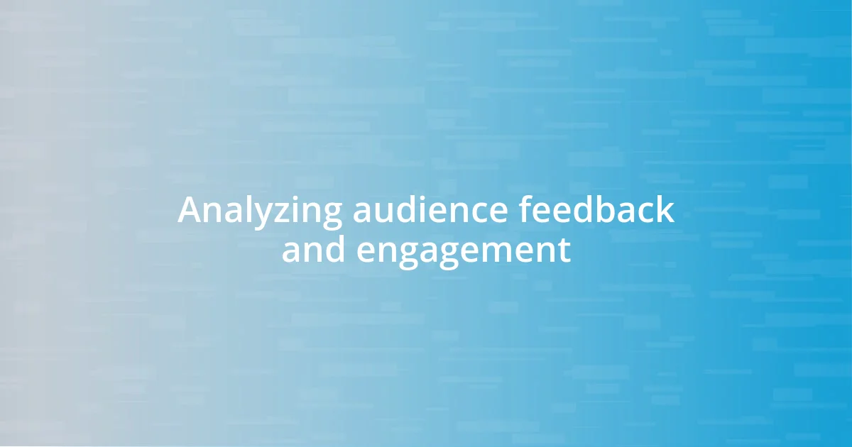 Analyzing audience feedback and engagement