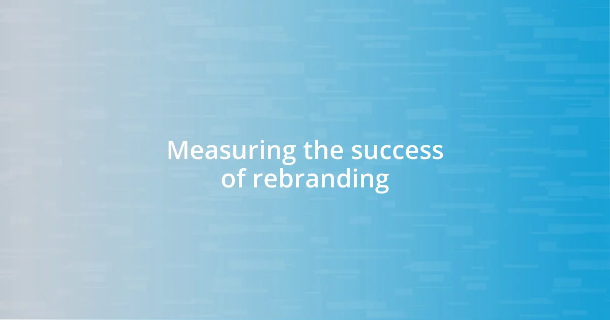 Measuring the success of rebranding