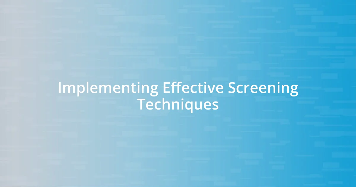 Implementing Effective Screening Techniques