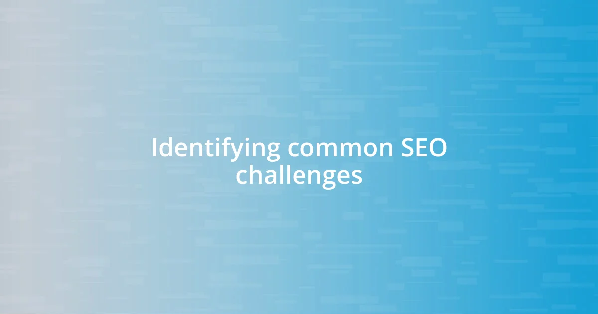 Identifying common SEO challenges