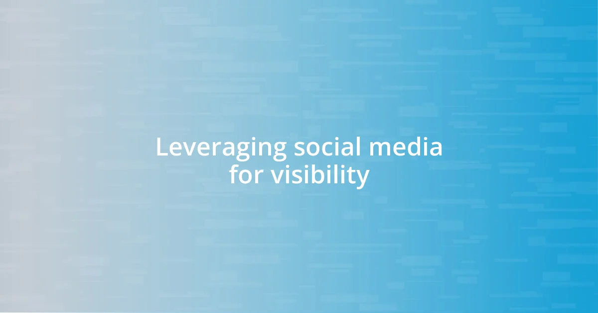 Leveraging social media for visibility