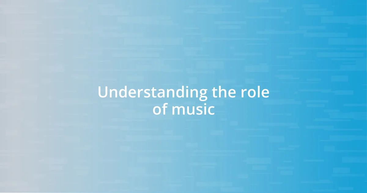 Understanding the role of music