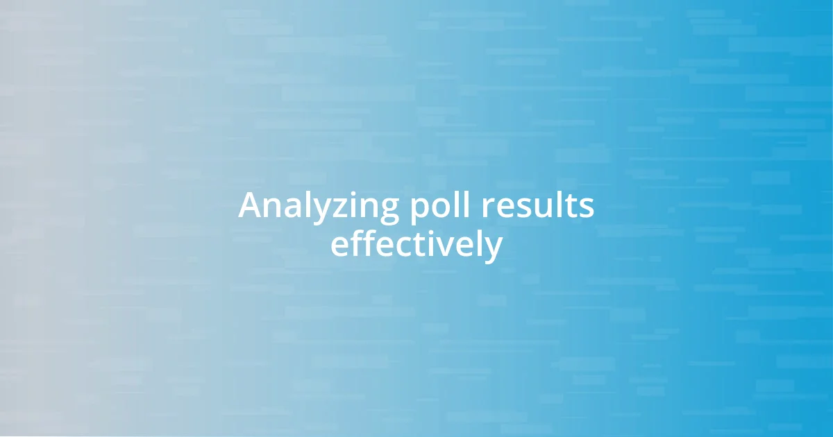 Analyzing poll results effectively