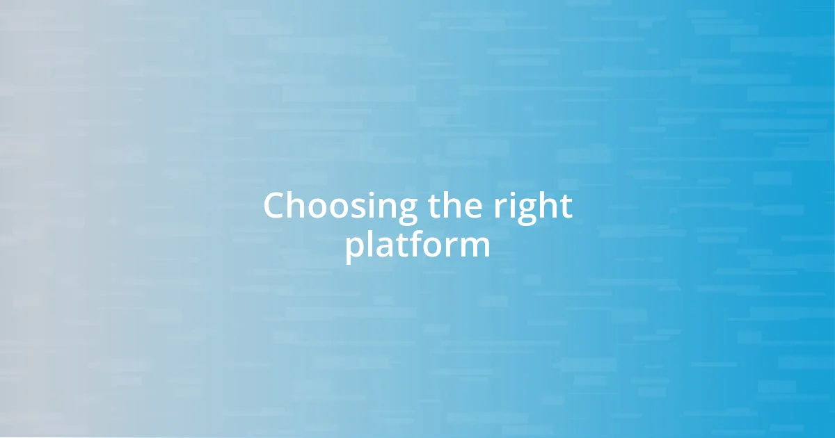 Choosing the right platform