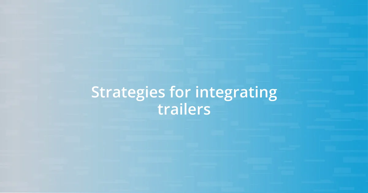 Strategies for integrating trailers