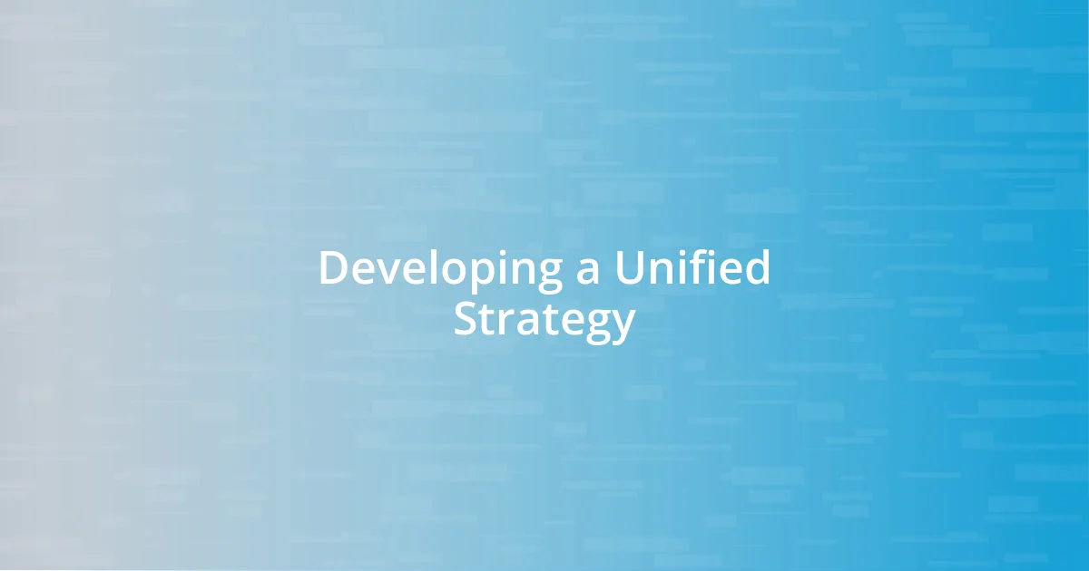 Developing a Unified Strategy