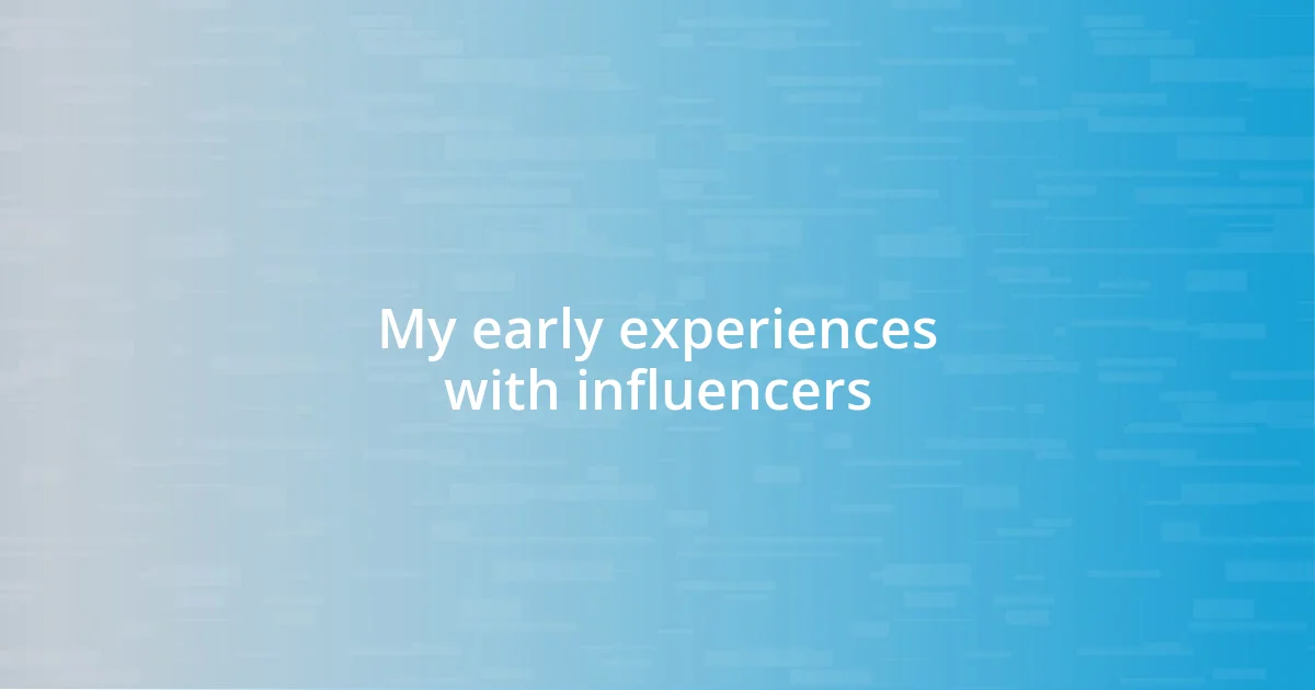 My early experiences with influencers