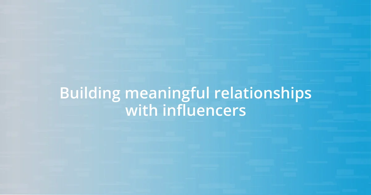 Building meaningful relationships with influencers