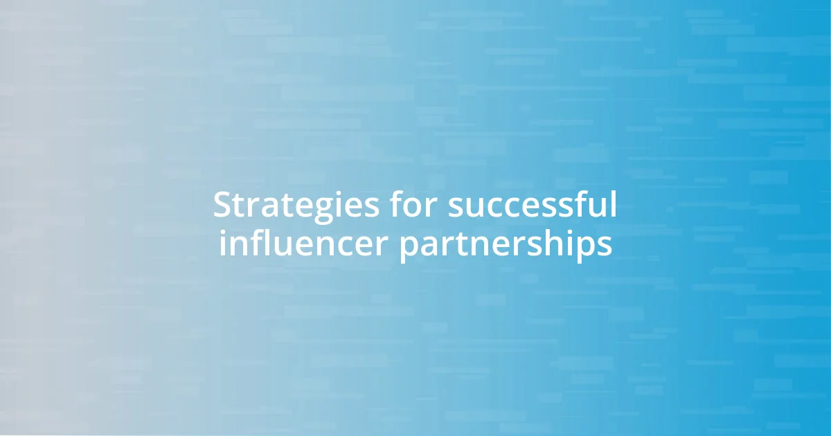 Strategies for successful influencer partnerships