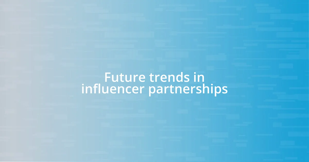 Future trends in influencer partnerships