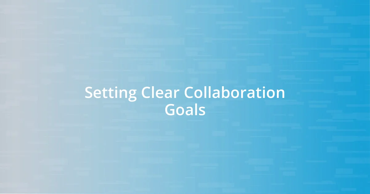 Setting Clear Collaboration Goals